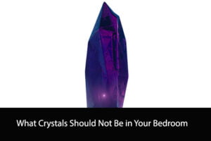 What Crystals Should Not Be in Your Bedroom