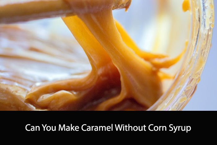 Can You Make Caramel Without Corn Syrup
