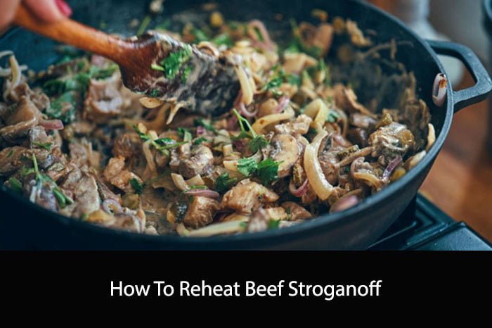 How To Reheat Beef Stroganoff: A Comprehensive Guide