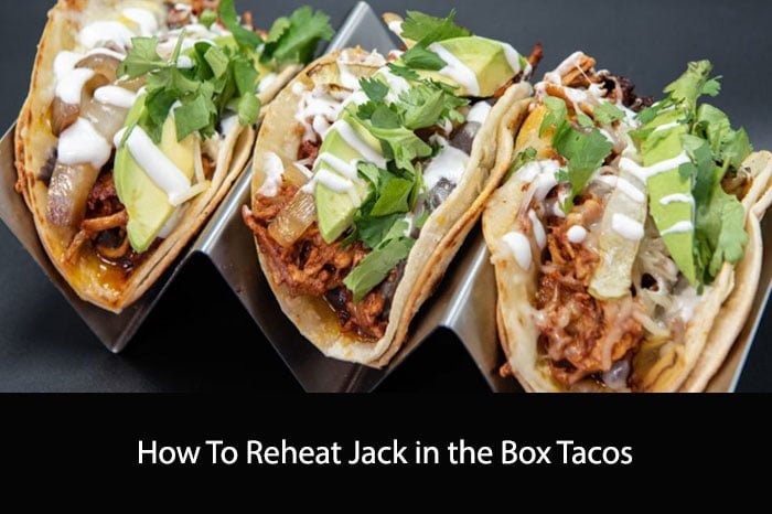 How To Reheat Jack in the Box Tacos: A Comprehensive Guide