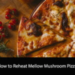 How to Reheat Mellow Mushroom Pizza