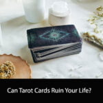 Can Tarot Cards Ruin Your Life