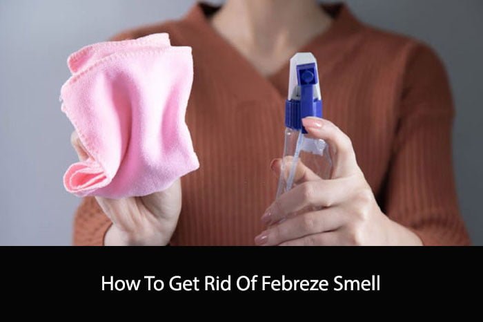 How To Get Rid Of Febreze Smell