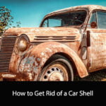How to Get Rid of a Car Shell