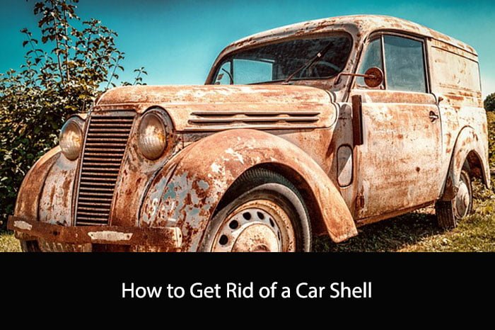 How to Get Rid of a Car Shell