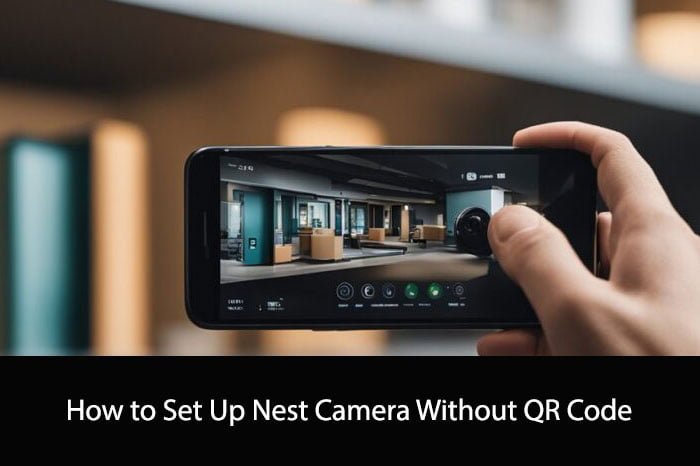 How to Set Up Nest Camera Without QR Code